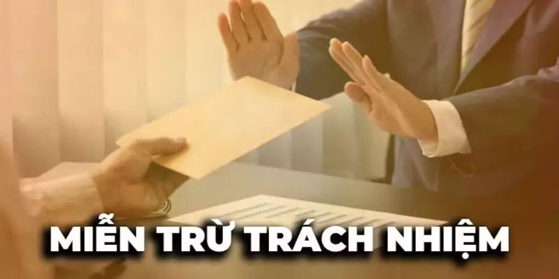 Nội dung về miễn trừ trách nhiệm tại nhà cái 