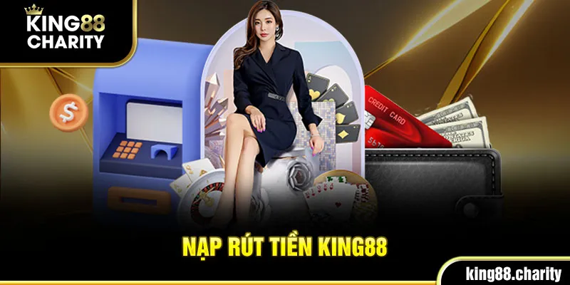 Nhà cái hướng dẫn nạp rút tiền King88 nhanh chóng cho cược thủ