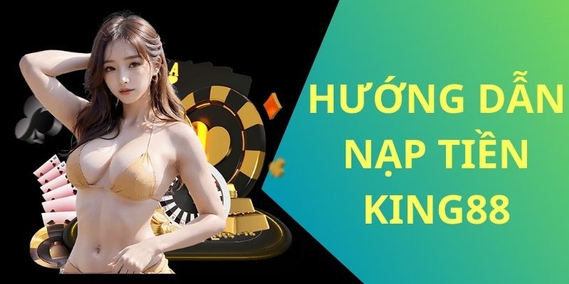 Một số hình thức nạp tiền vào nhà cái King88